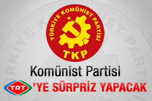 Komünist partisinden TRT'ye sürpriz