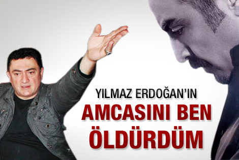 Ayhan Çarkın: Yılmaz Erdoğan'ın amcasını ben öldürdüm