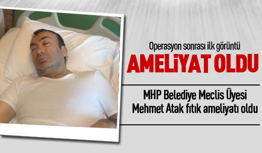 Mehmet Atak Ameliyat Oldu