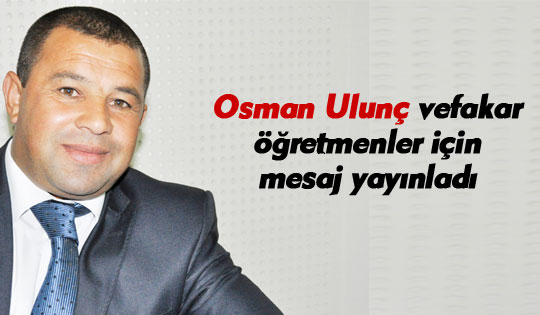 Osman Ulunç'tan öğretmenler günü mesajı