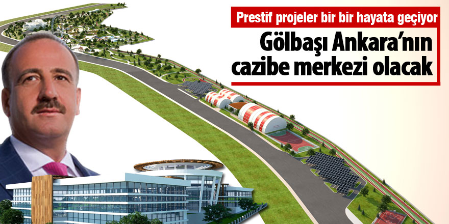 Gölbaşı Ankara'nın Cazibe Merkezi Olacak