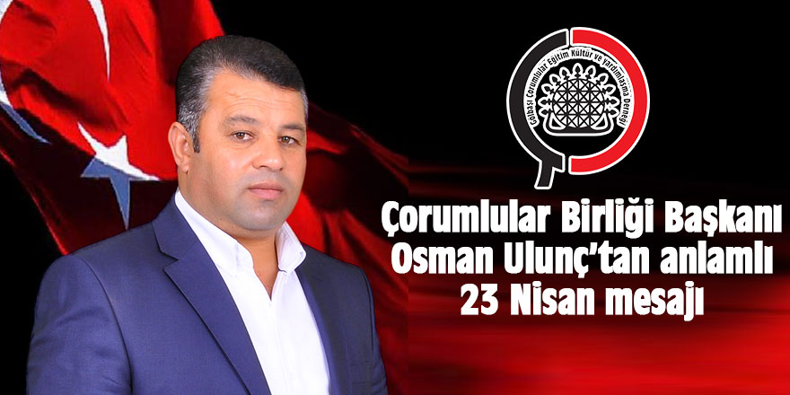 Osman Ulunç'tan 23 Nisan mesajı