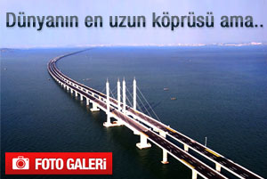 Dünyanın en uzun köprüsü ama güvenli değil
