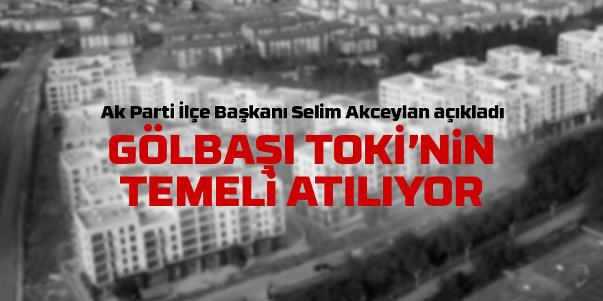 Selim Akceylan, yeni TOKİ için tarih verdi