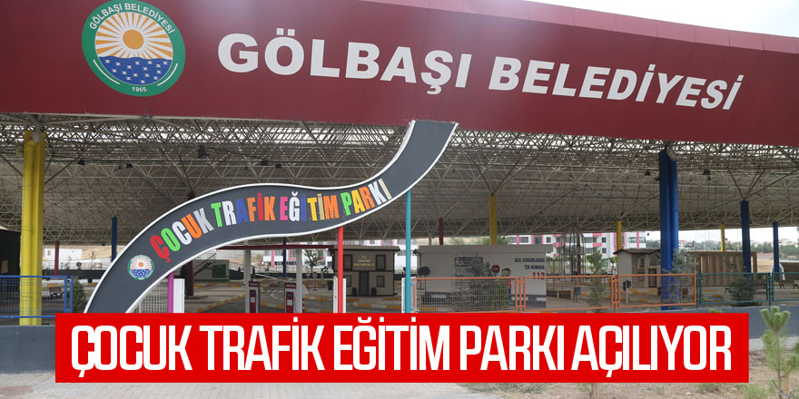 Ankara'nın Başkent oluşu'nun 99. yılında Gölbaşı belediyesi çocuk trafik eğitim parkı'nı açıyor