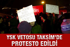 YSK'nın vetosu Taksim'de protesto edildi