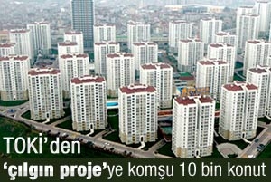 TOKİ’den ’çılgın proje’ye komşu 10 bin konut
