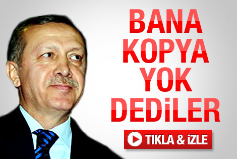Başbakan Erdoğan: Bana kopya yok dediler