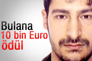 Türk katil zanlısını yakalayana 10 bin Euro