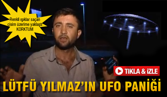 Lütfü Yılmaz'ın UFO paniği