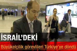 İsrail'deki büyükelçilik görevlileri Türkiye'ye döndü