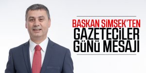 Başkan Şimşek'ten Gazeteciler Günü mesajı