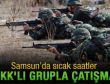 Samsun'da PKK'lı grupla çatışma