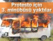 Protesto için üçüncü minibüsü yaktılar