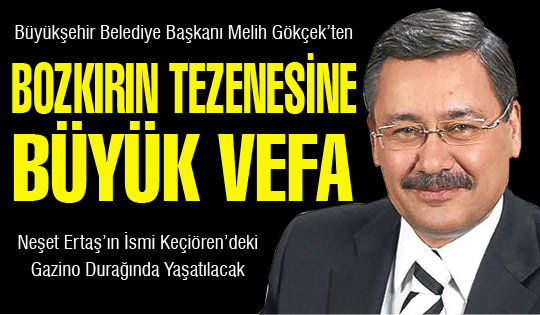 BAŞKAN GÖKÇEK’TEN NEŞET ERTAŞ’A VEFA…