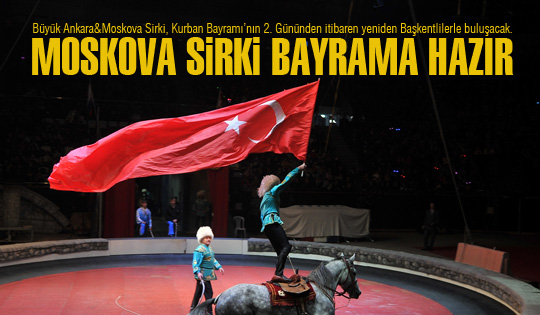 Büyük Ankara&Moskova sirki bayrama hazır