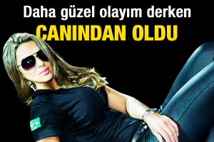 Güzelleşmek uğruna canından oldu
