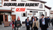 BELEDİYE BAŞKANLARININ  BAŞKENT GEZİSİ