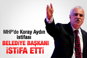 MHP'de Koray Aydın istifası