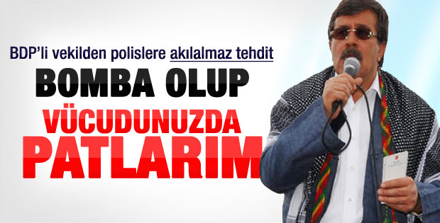 BDP'li vekilden polislere akılalmaz tehdit
