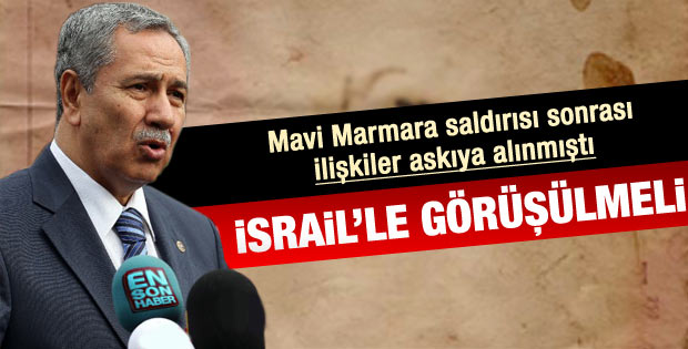 Bülent Arınç: İsrail ile görüşmeliyiz