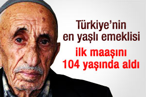 İlk emekli maaşını 104 yaşında aldı