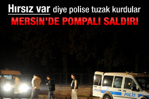 Mersin'de polis otosuna pompalı tüfekle saldırı