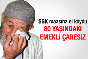 Bağ-Kur 80 yaşındaki emeklinin maaşına el koydu