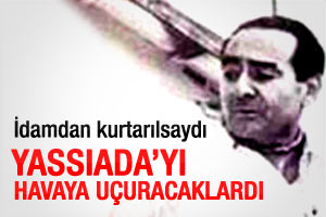 Menderes kurtarılsaydı Yassıada havaya uçacaktı