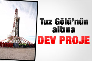 Tuz Gölü'nün altına dev proje