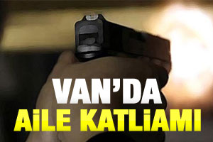 Van'da aile katliamı: 3 ölü 2 yaralı