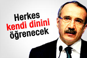 Dinçer: Herkes kendi dinini öğrenecek