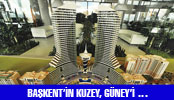 BAŞKENT’İN KUZEY, GÜNEY’İ …