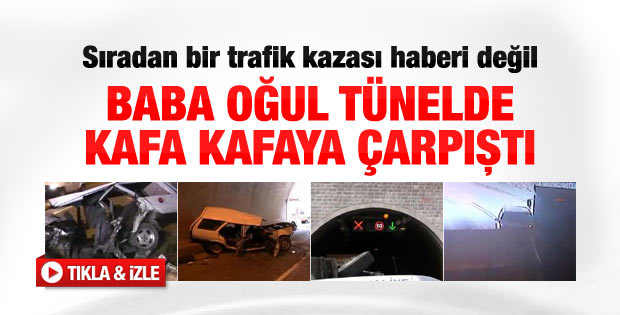 Baba ile oğul tünelde kafa kafaya çarpıştı