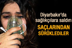 Diyarbakır'da sağlık çalışanlarına saldırı