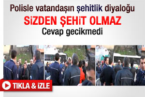 Vatandaştan polise: Sizden şehit olmaz