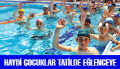 HAYDİ ÇOCUKLAR TATİLDE EĞLENCEYE