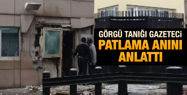 ABD elçiliğindeki patlamayı gazeteci tanık anlattı