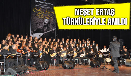 NEŞET ERTAŞ TÜRKÜLERİYLE ANILDI