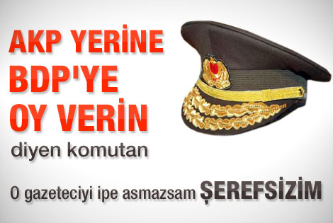 AKP yerine BDP'ye oy verin diyen komutan