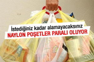 Marketlerde naylon poşetlere ekstra para ödenecek