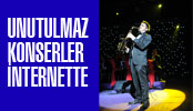 UNUTULMAZ KONSERLER İNTERNETTE