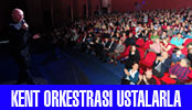 KENT ORKESTRASI USTALARLA