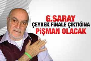 G.Saray çeyrek finale çıktığına pişman olacak