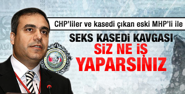 CHP'lilerle MİT görevlilerinin kaset kavgası