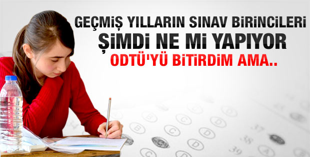 Geçmiş yılların sınav birincileri şimdi ne yapıyor