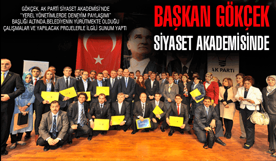 BAŞKAN GÖKÇEK, AK PARTİ SİYASET AKADEMİSİ’NDE