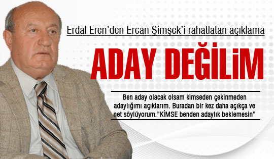 Erdal Eren: Kimse benden adaylık beklemesin