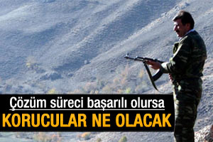 Çözüm süreci başarılı olursa korucular ne olacak