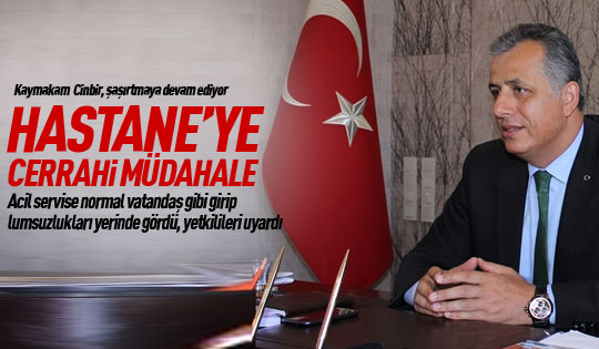 Kaymakam Cinbir'den hastaneye cerrahi müdahale